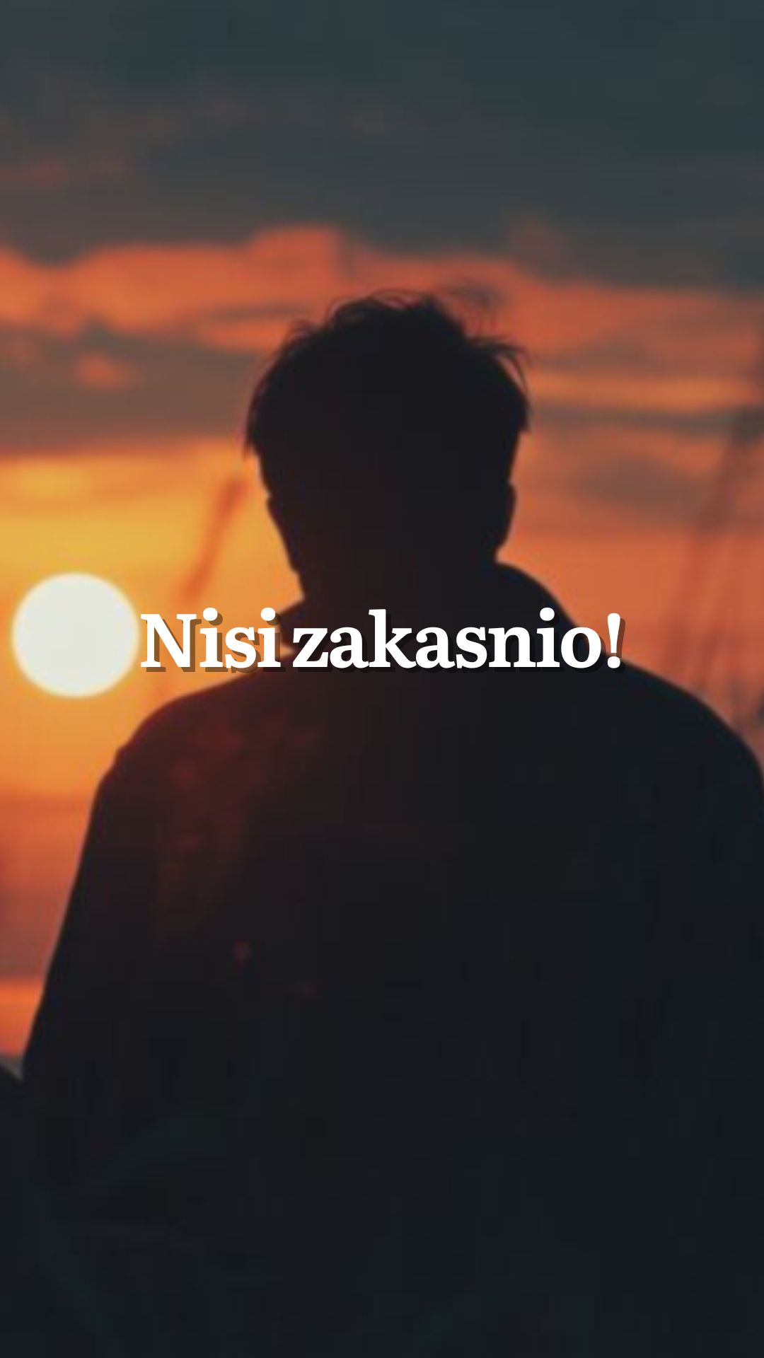 Nisi zakasnio.
